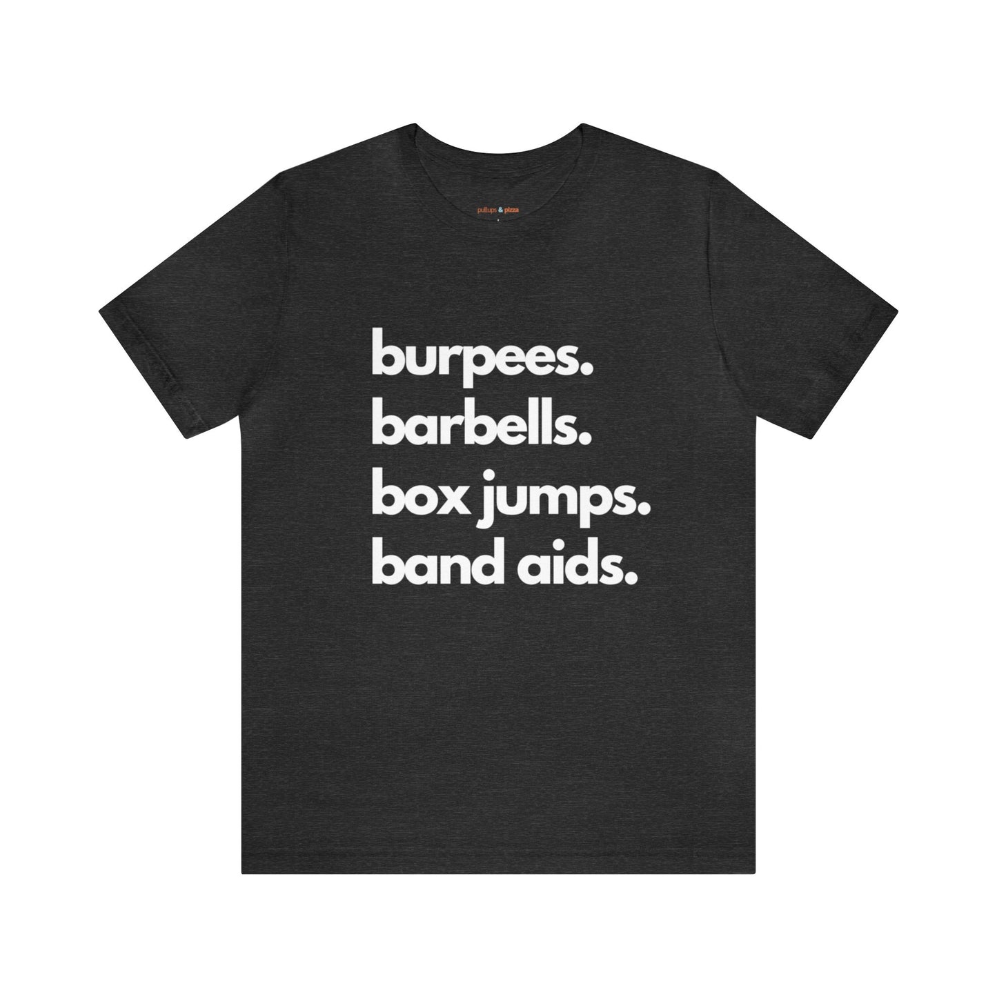 Burpees Barbells Box Jumps Bandaids - Unisex Short Sleeve Tee