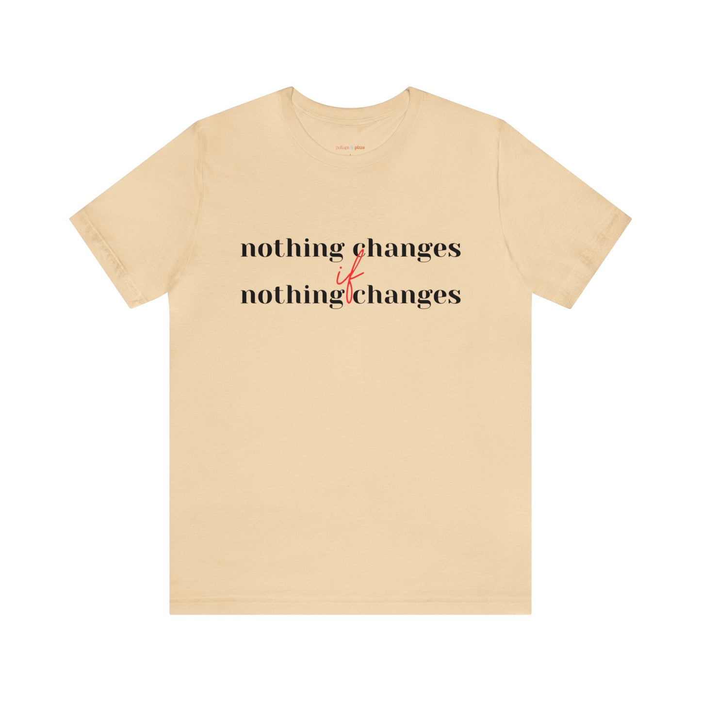 Nothing Changes if Nothing Changes Tee