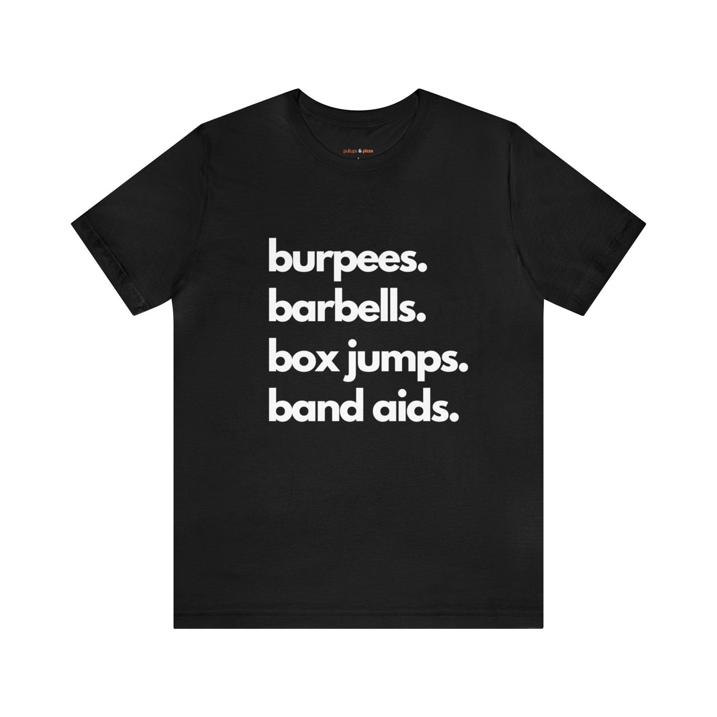 Burpees Barbells Box Jumps Bandaids - Unisex Short Sleeve Tee