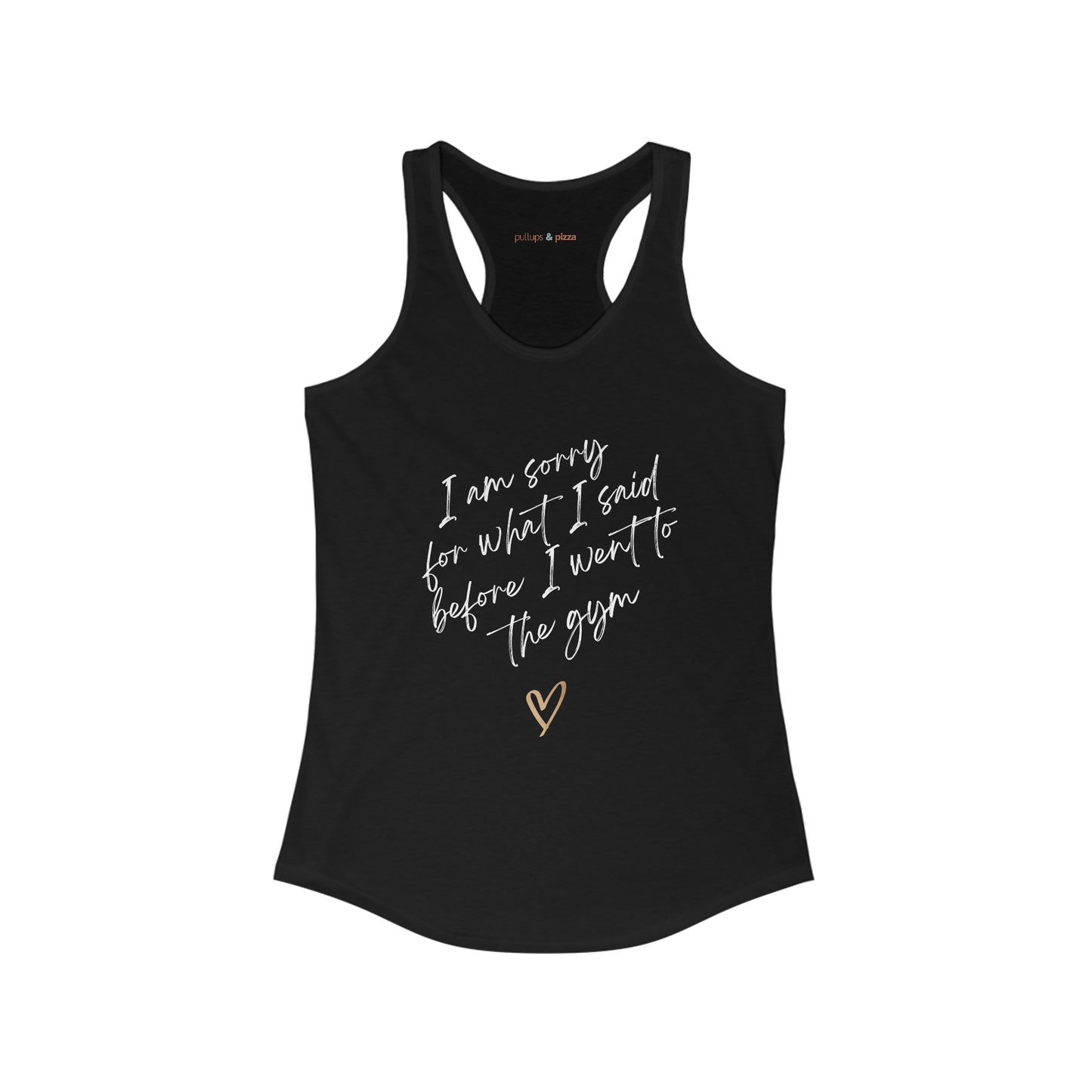 I'm sorry for what I said...Women's Racerback Tank