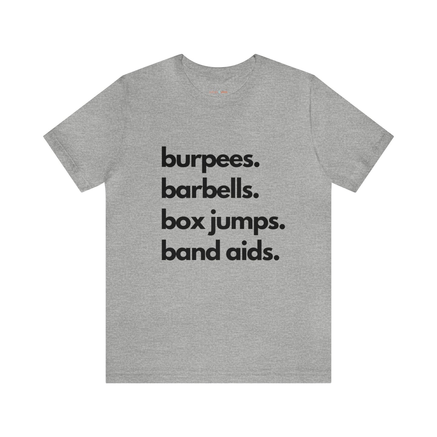 Burpees Barbells Box Jumps Bandaids - Unisex Short Sleeve Tee