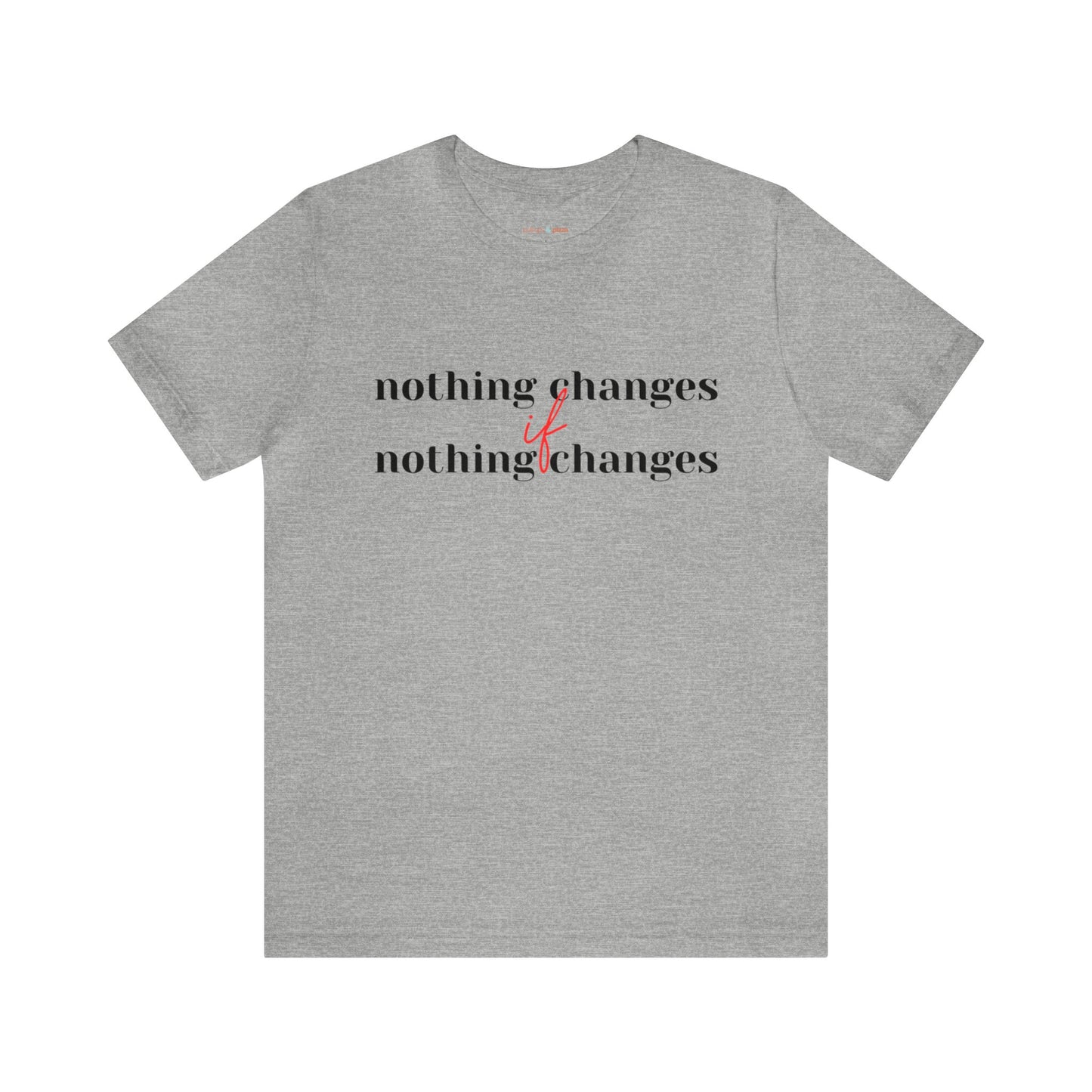 Nothing Changes if Nothing Changes Tee