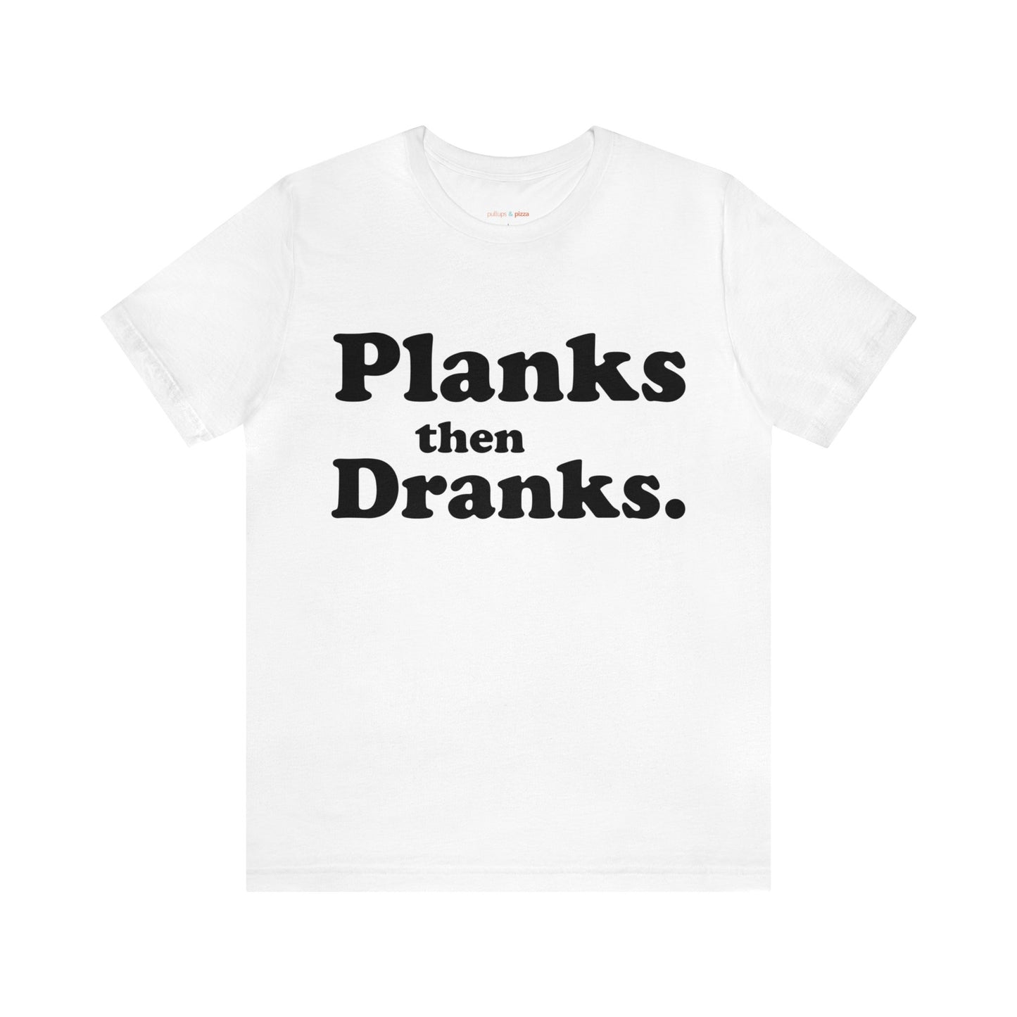 Planks then Dranks - Unisex Short Sleeve Tee