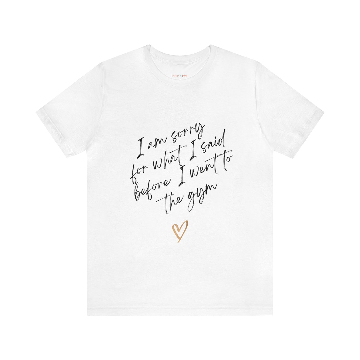 I'm sorry for what I said...Unisex Short Sleeve Tee