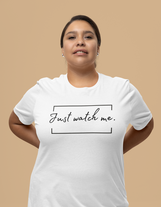 Just Watch Me Tee